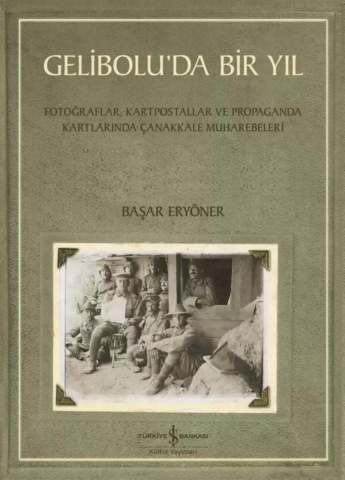 Gelibolu’da Bir Yıl – Fotoğraflar, Kartpostallar ve Propaganda Kartlarında Çanakkale Muharebeleri