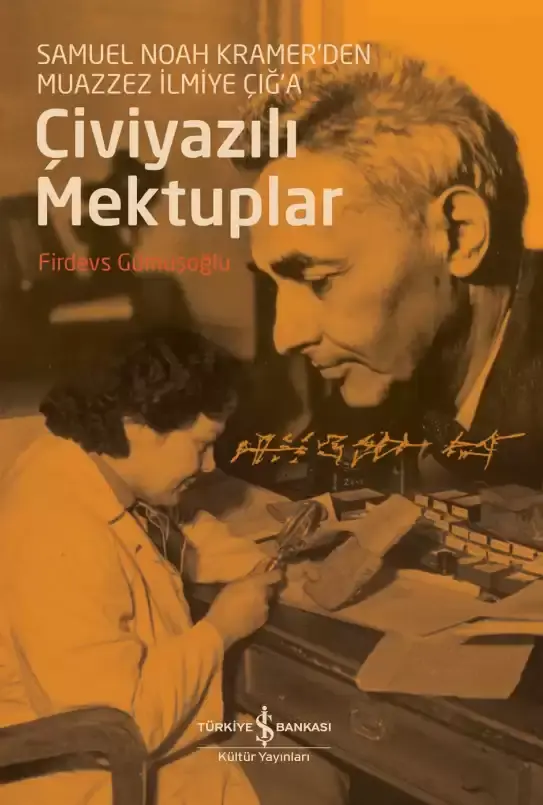 Çiviyazılı Mektuplar – Samuel Noah Kramer’den Muazzez İlmiye Çığ’a