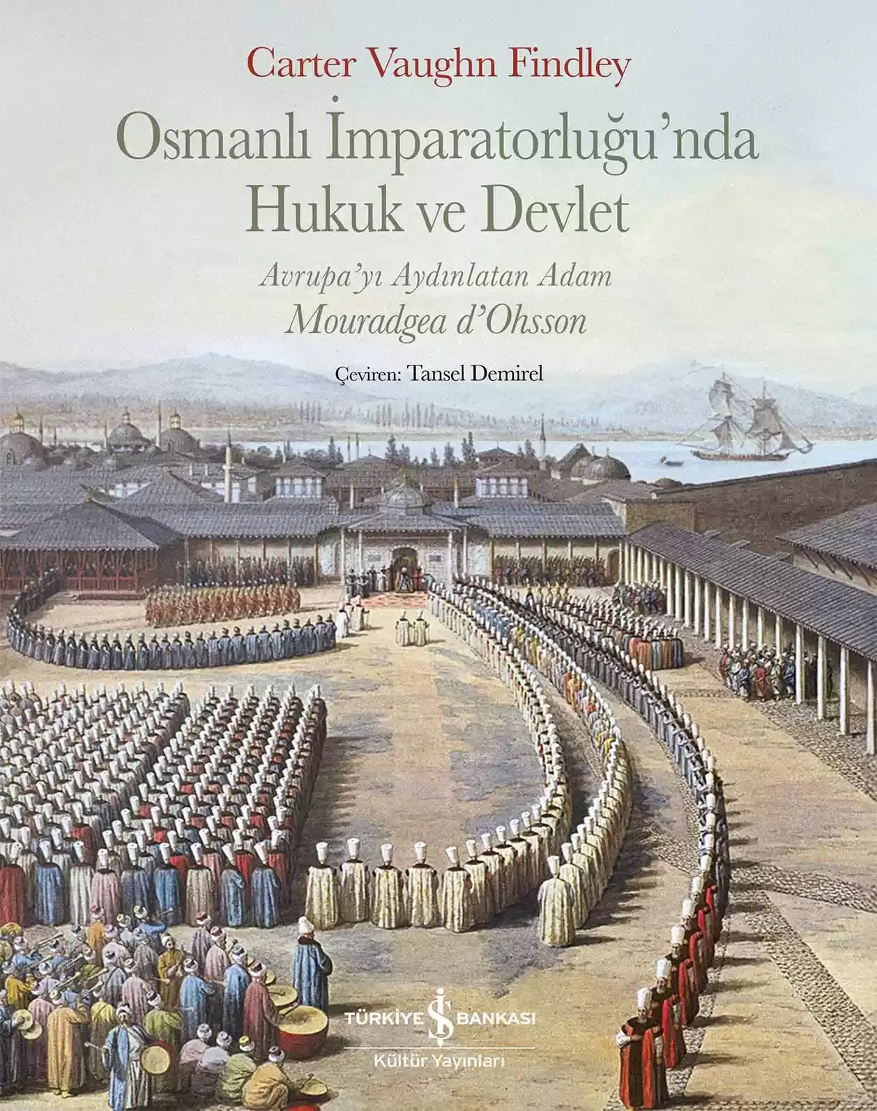 Osmanlı İmparatorluğu’nda Hukuk ve Devlet – Avrupa’yı Aydınlatan Adam Mouradgea d’Ohsson - Sert Kapak
