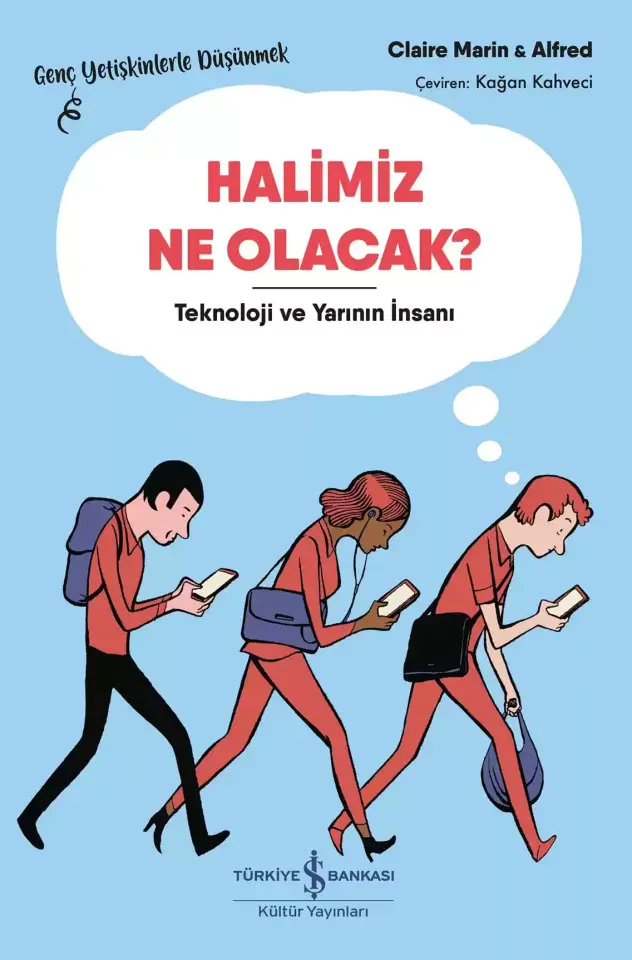 Halimiz Ne Olacak? - Teknoloji ve Yarının İnsanı – Genç Yetişkinlerle Düşünmek