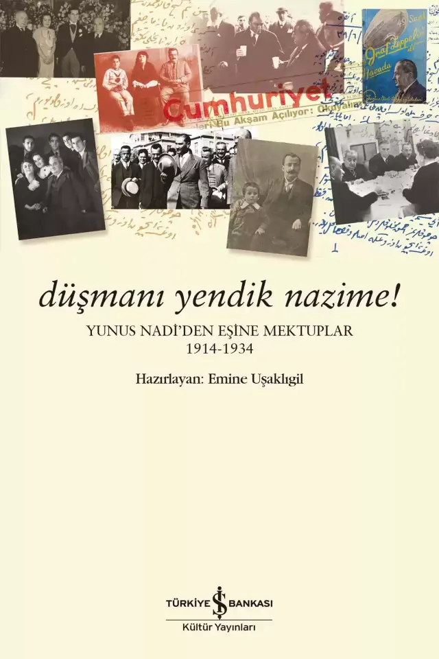 Düşmanı Yendik Nazime! - Yunus Nadi'den Eşine Mektuplar (1914-1934)