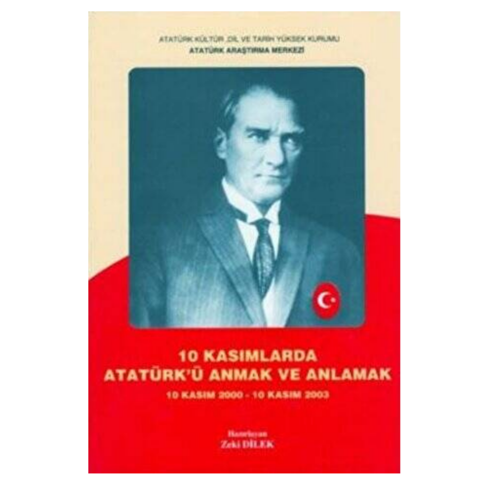 10 Kasımlarda Atatürk`ü Anmak ve Anlamak