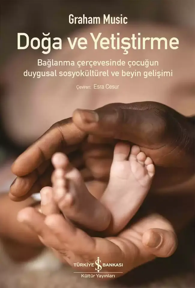 Doğa ve Yetiştirme – Bağlanma Çerçevesinde Çocuğun Duygusal Sosyokültürel ve Beyin Gelişimi