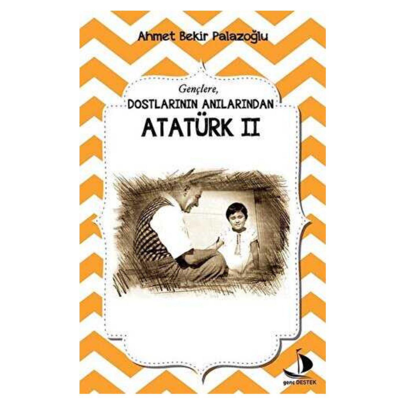 Dostlarının Anılarından Atatürk ­ 2