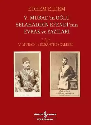 V. Murad’ın Oğlu Selahaddin Efendi’nin Evrak ve Yazıları I. Cilt - V. Murad ile Cleanthi Scalieri